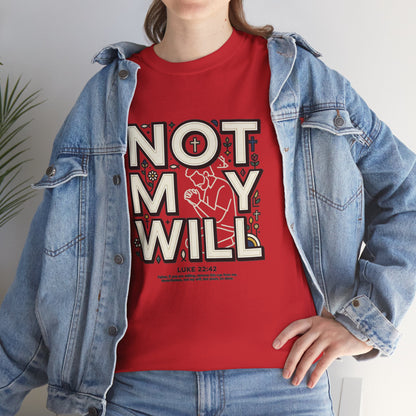 Not My Will Tee —  Graphic T-Shirt (Luke 22:42, "Not My Will")