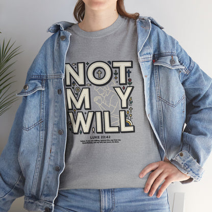Not My Will Tee —  Graphic T-Shirt (Luke 22:42, "Not My Will")