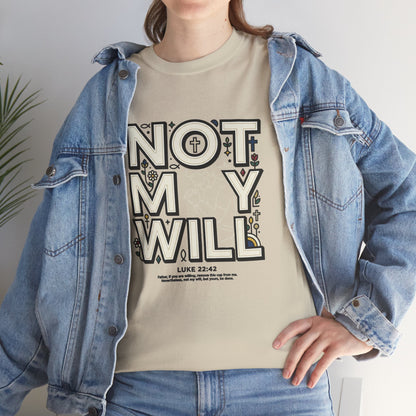 Not My Will Tee —  Graphic T-Shirt (Luke 22:42, "Not My Will")
