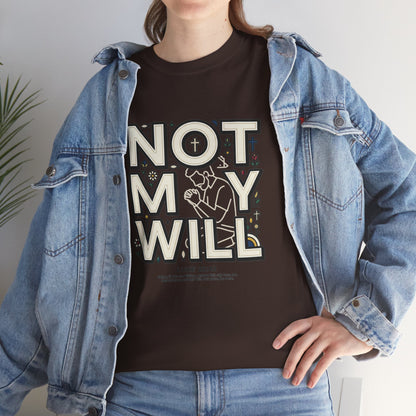 Not My Will Tee —  Graphic T-Shirt (Luke 22:42, "Not My Will")