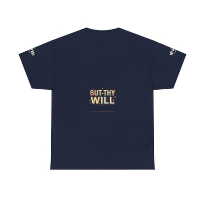 Not My Will Tee —  Graphic T-Shirt (Luke 22:42, "Not My Will")