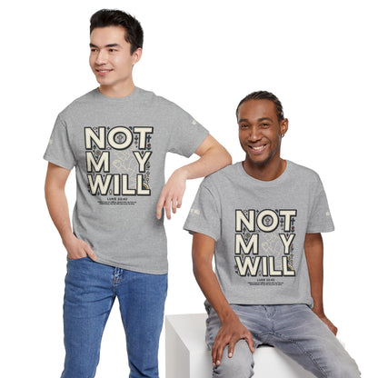 Not My Will Tee —  Graphic T-Shirt (Luke 22:42, "Not My Will")