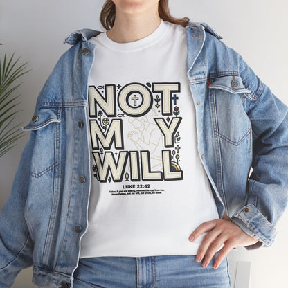 Not My Will Tee —  Graphic T-Shirt (Luke 22:42, "Not My Will")