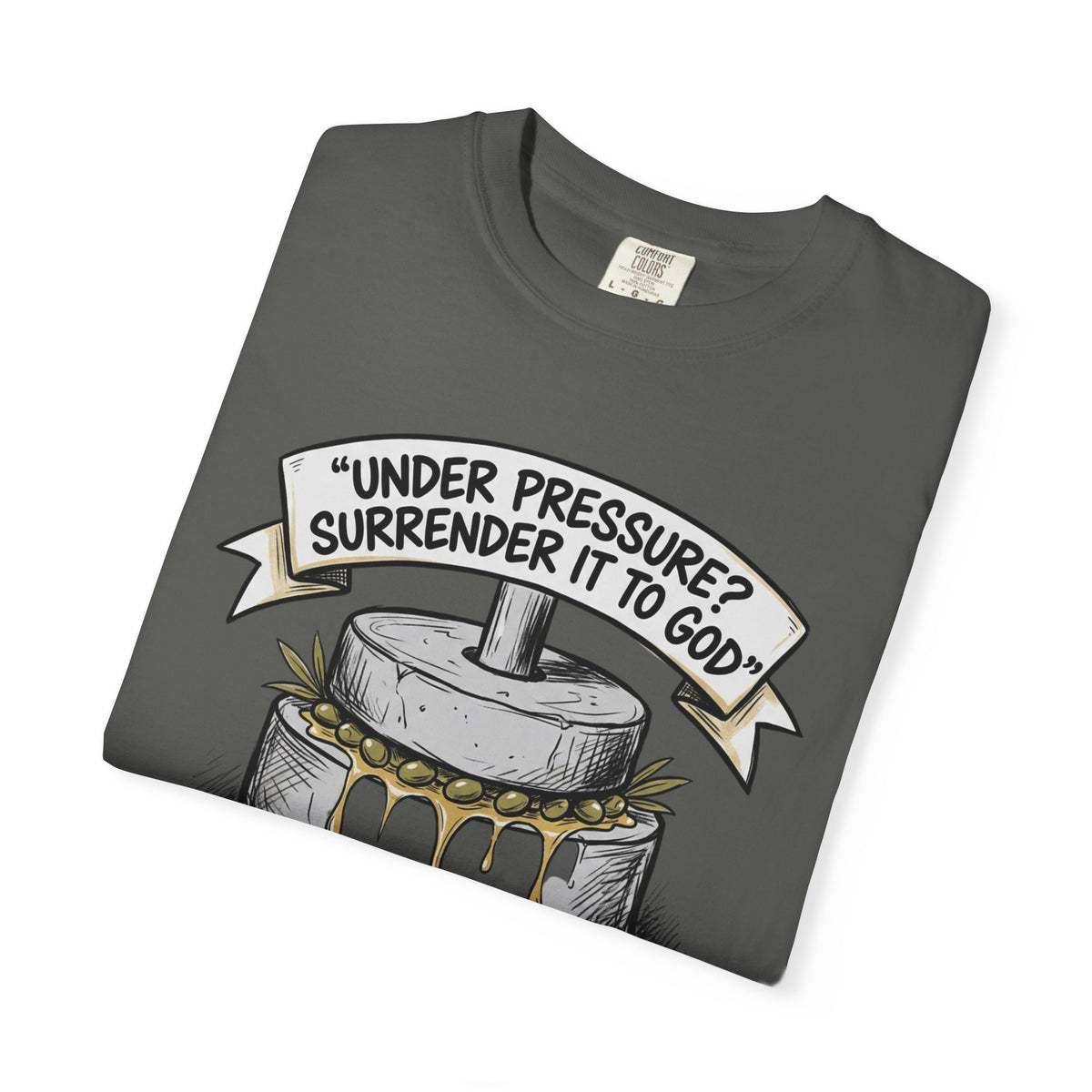 Gethsemane Tee — Under Pressure Surrender It to God Christian Shirt